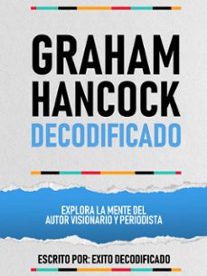 graham hancock decodificado - explora la mente del autor visionario y periodista (ebook)-exito decodificado-exito decodificado-9781304598592