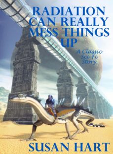 radiation can really mess things up (a classic science fiction story) (ebook)-susan hart-9781311724892