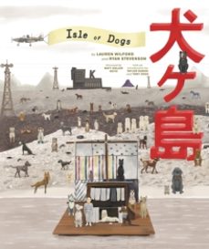 the wes anderson collection: isle of dogs-lauren wilford-9781419730092
