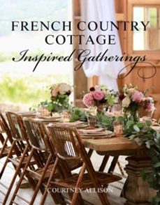 french country cottage inspired gatherings-courtney allison-9781423653592