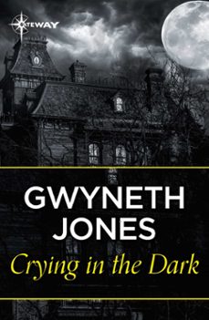 crying in the dark (ebook)-gwyneth jones-ann halam-9781473230392