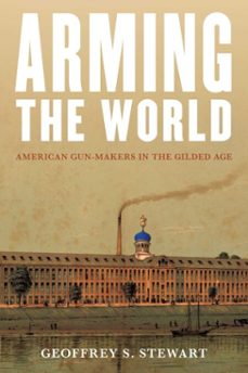 arming the world (ebook)-geoffrey s. stewart-9781493078592