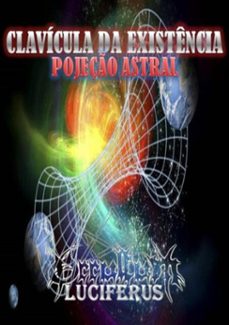clavicula da existencia - projeço astral (ebook)-occultum luciferus-9781520388892