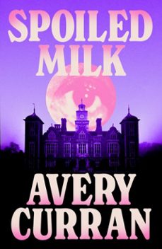 spoiled milk (ebook)-avery curran-9781529443592