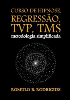 curso de hipnose, regresso, tvp, tms - com certificado em pdf (ebook)-rômulo b. rodrigues-9781549560392