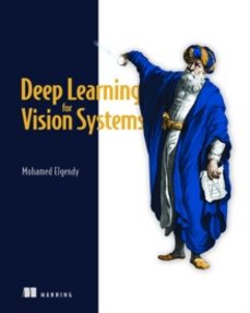 deep learning for vision systems-mohamed elgendy-9781617296192