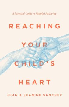 reaching your child's heart-juan sanchez-jeanine sanchez-9781645073192