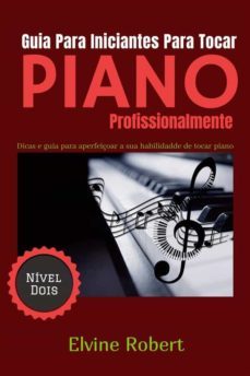 guia para iniciantes para tocar piano profissionalmente (ebook)-9781667429892