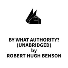 by what authority? (unabridged) (audiolibro)-robert hugh benson-9781669319092