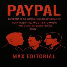 paypal: the secret of the internal disputes between elon musk, peter thiel and other founders who shape the future of digital money (ebook)-max editorial-9781779749192