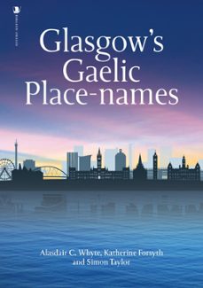 glasgow's gaelic place-names (ebook)-alasdair c. white-katherine forsyth-simon taylor-9781788856492