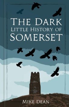 the dark little history of somerset (ebook)-mike dean-9781837050192