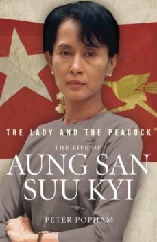the lady and the peacock: the life of aung san suu kyi-peter popham-9781846042492
