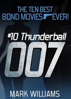 the ten best bond movies...ever! thunderball (ebook)-mark williams-9781908961792