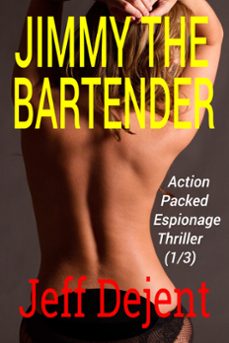 jimmy the bartender action packed espionage thriller (1/3) (ebook)-jeff dejent-9781940028392