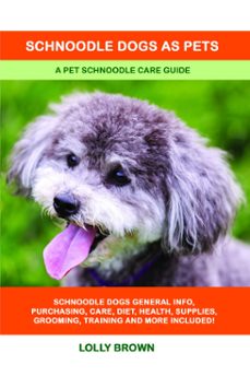 schnoodle dogs as pets. a pet schnoodle care guide-lolly brown-9781949555592