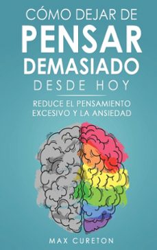 como dejar de pensar demasiado desde hoy-max cureton-9781960395092