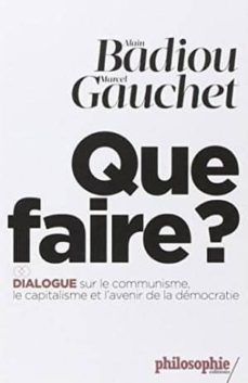 que faire?: dialogue sur le communisme, le capitalisme et l avenir de la democratie-9782070793792