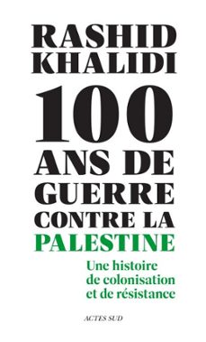 cent ans de guerre contre la palestine (ebook)-rashid khalidi-9782330213992