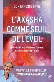 l'akasha comme seuil de l'eveil - faire le lien entre la vie quotidienne et la conscience spirituelle (ebook)-ernesto ortiz-9782381355092