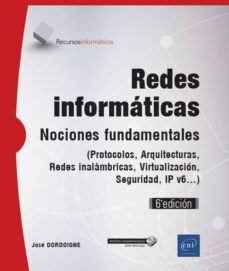 redes informaticas (6ª ed.) - (protocolos, arquitecturas, redes inalambricas, virtualizacion, seguridad, ipv6)-jose dordoigne-9782409012792