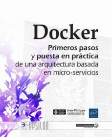 docker: primeros pasos y puesta en práctica de una arquitectura basada en micro-servicios-jean philippe gouigoux-9782409015892