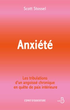 anxiete - les tribulations d'un angoisse chronique en quete de paix interieure (ebook)-scott stossel-9782714404992
