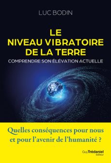 le niveau vibratoire de la terre : comprendre son elevation actuelle (ebook)-luc bodin-9782813237392