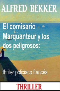 el comisario marquanteur y los dos peligrosos: thriller policiaco frances (ebook)-alfred bekker-9783745236392