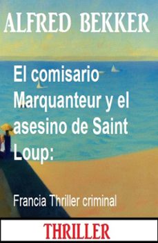 el comisario marquanteur y el asesino de saint loup: francia thriller criminal (ebook)-9783745238792
