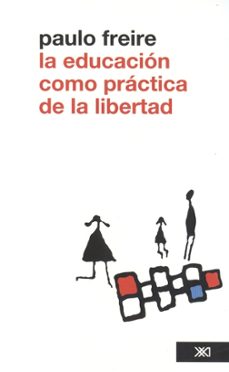 la educacion como practica de la libertad-paulo freire-9786070302992