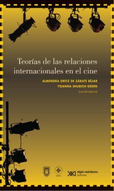teorías de las relaciones internacionales en el cine (ebook)-almendra ortiz de zarate bejar-yoanna shubich green-9786070309892