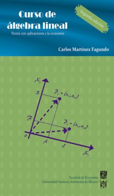 curso de álgebra lineal. teoría con aplicaciones a la economía (ebook)-carlos martínez fagundo-9786073050692