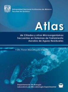 atlas de ciliados y otros microorganismos frecuentes en plantas de sistemas aerobio de aguas residuales (ebook)-víctor manuel luna pabello-9786073057592