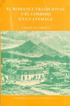 el romance tradicional y el corrido en guatemala (ebook)-carlos navarrete-9786073091992