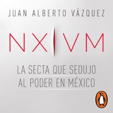 nxivm. la secta que sedujo al poder en méxico (audiolibro)-juan alberto vazquez-9786073817592