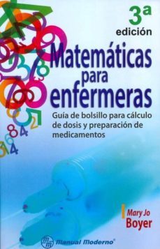 matematicas para enfermeras. guia de bolsillo para calculo de dos is y preparacion de medicamentos-mary jo boyer-9786074483192