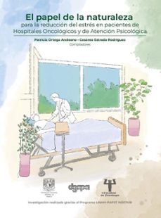 el papel de la naturaleza  para la reduccion del estres en pacientes de hospitales oncologicos y de atencion psicologica (ebook)-cesáreo estrada rodríguez-patricia ortega-9786075878492