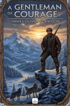 a gentleman of courage (ebook)-james oliver curwood-9786253873592