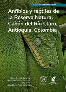 anfibios y reptiles de la reserva natural cañón del río claro, antioquia, colombia (ebook)-diego a. gómez sánchez-maría josé nieto venegas-erley isaza-9786287758292
