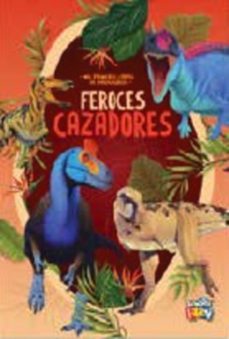 feroces cazadores - mis primeros libros de dinosaurios-9786316566492
