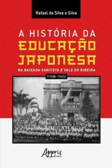 a historia da educaço japonesa na baixada santista e vale do ribeira (1908-1945) (ebook)-rafael da silva e silva-9786525020792