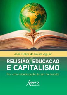 religio, educaço e capitalismo: por uma (re)educaço do ser no mundo! (ebook)-josé heber de souza aguiar-9786525078892