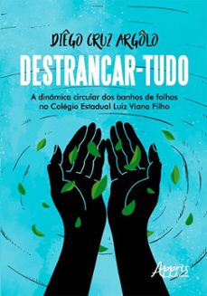 destrancar-tudo: a dinamica circular dos banhos de folhas no colegio estadual luiz viana filho (ebook)-diêgo cruz argôlo-9786525082592