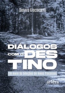 dialogos com o destino...em meio as benços de meus fracassos (ebook)-dennis giacometti-9786525087092