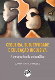 cegueira, subjetividade e educaço inclusiva (ebook)-eliana maria ormelezi-9786525143392
