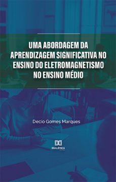 uma abordagem da aprendizagem significativa no ensino do eletromagnetismo no ensino medio (ebook)-decio gomes marques-9786525278292