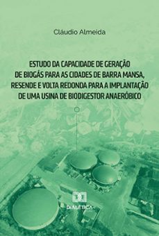 estudo da capacidade de geração de biogás para as cidades de barra mansa, resende e volta redonda para a implantação de uma usina de biodigestor anaeróbico (ebook)-cláudio almeida-9786525285092