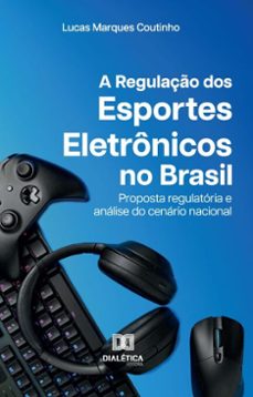a regulaço dos esportes eletronicos no brasil (ebook)-lucas marques coutinho-9786527062592