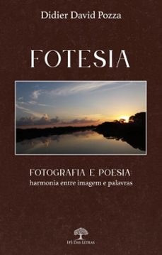 fotesia: fotografia e poesia: harmonia entre imagem e palavras (ebook)-didier david pozza-9786552392992